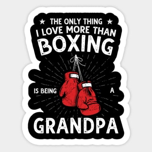 The only thing I love more than Boxing Is Being A Grandpa Sticker